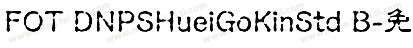FOT DNPSHueiGoKinStd B字体转换